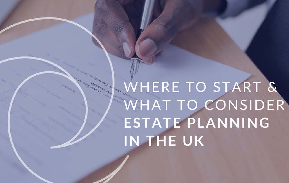 What to think about when considering estate planning in the UK