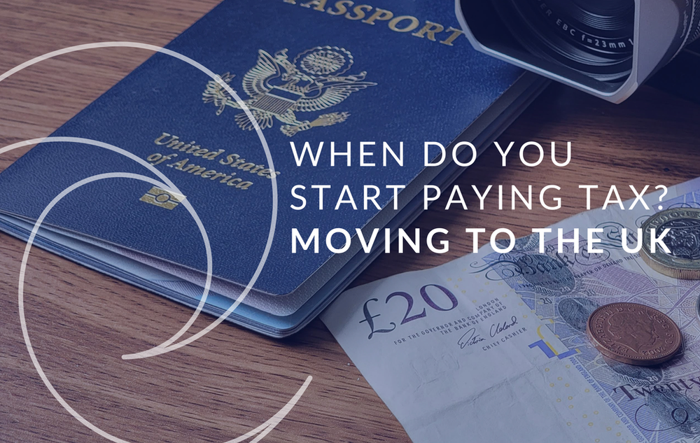 Moving to the UK – when do you pay tax?